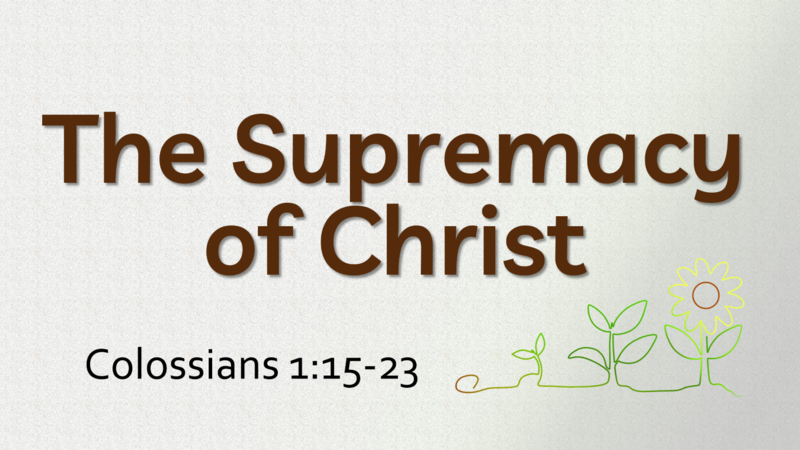 This Sunday's Message... "The Supremacy of Christ"
