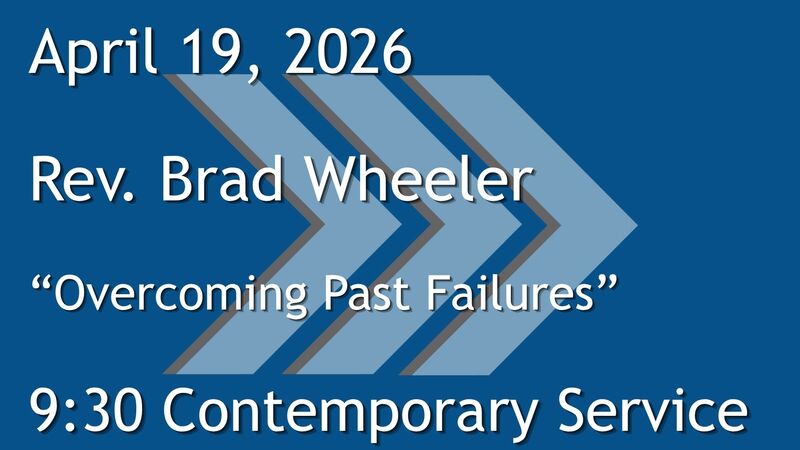 4-19-2026: Overcoming Past Failures  - 9:30 Contemporary service