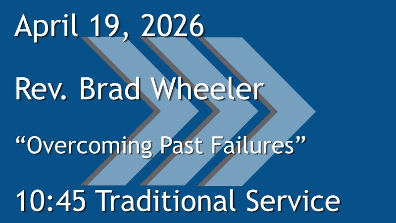 4-19-2026: Overcoming Past Failures  - 10:45 Traditional service
