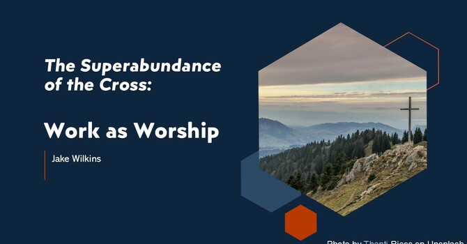 The Superabundance of the Cross: Work as Worship