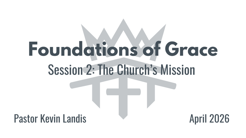 Foundations of Grace Session 2 - "The Church's Mission"