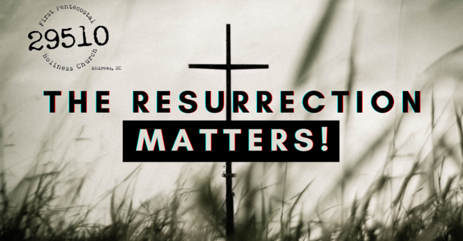 The Resurrection Matters!