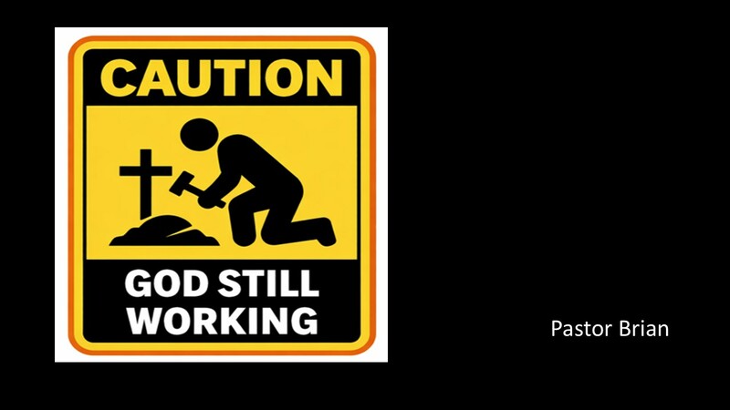 "CAUTION God Still Working" by Pastor Brian
