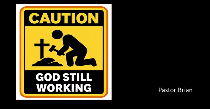 "CAUTION God Still Working" by Pastor Brian