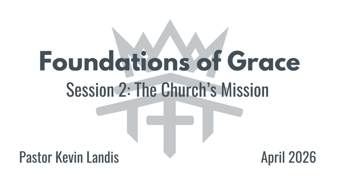 Foundations of Grace Session 2 - "The Church's Mission"