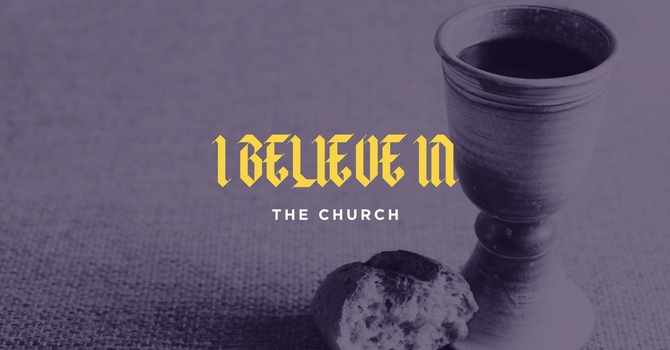 I Believe In ...... The Church