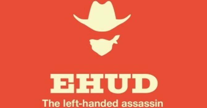 Ehud – The Right Lefty for the Job