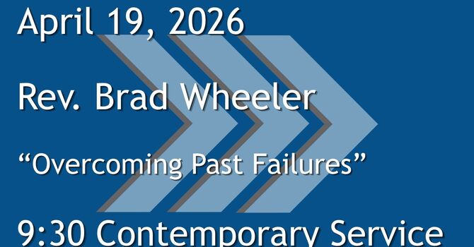 4-19-2026: Overcoming Past Failures  - 9:30 Contemporary service