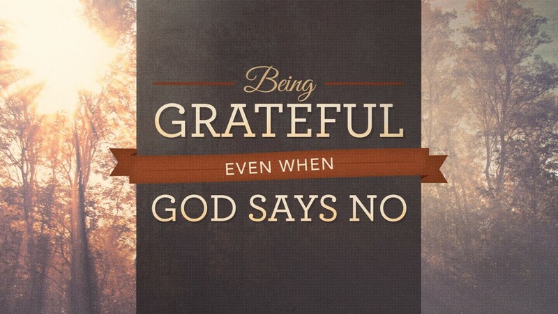 Being Grateful Even When God Says No