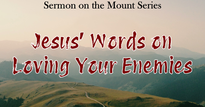 Jesus' Words on Loving Your Enemies