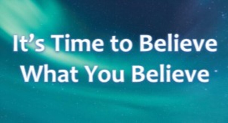 Its Time to Believe What You Believe