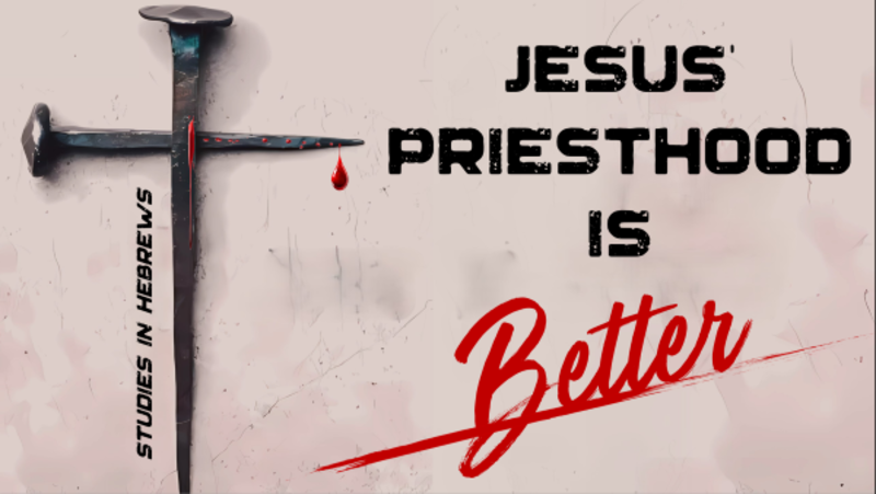 Jesus' Priesthood is Better