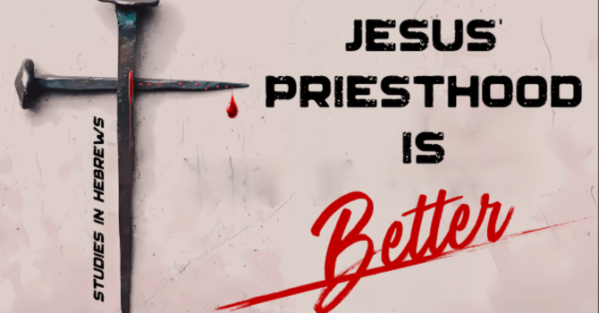 Jesus' Priesthood is Better