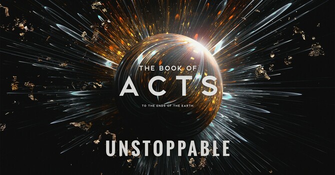 "The Book of Acts: To the Ends of the Earth | Unstoppable"