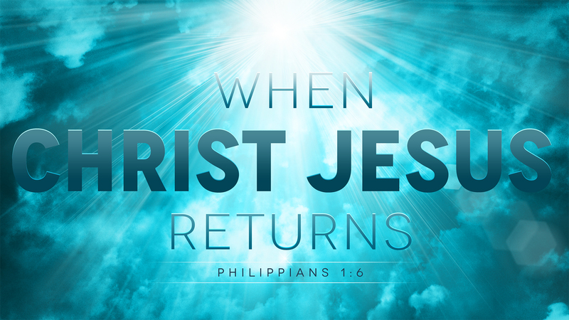 When Christ Jesus Returns