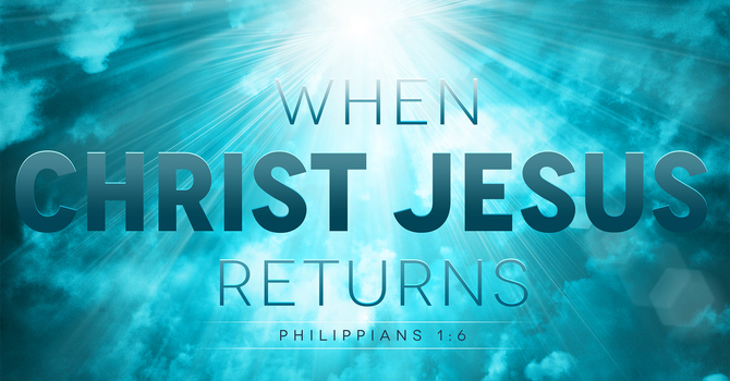When Christ Jesus Returns