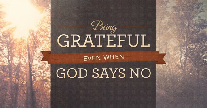 Being Grateful Even When God Says No