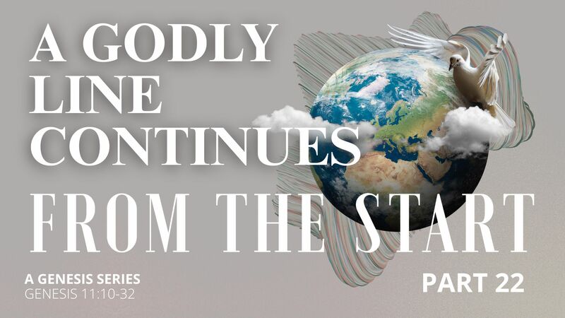 From the Start - Part 22 | A Godly Line Continues