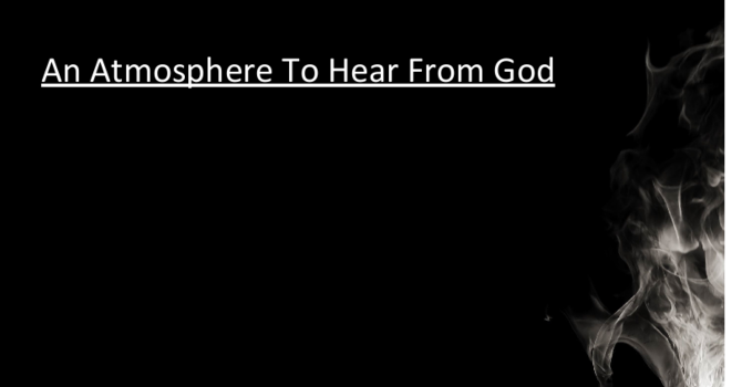 An Atmosphere to hear from God
