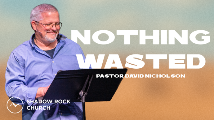 Nothing Wasted Full Services | Shadow Rock Church