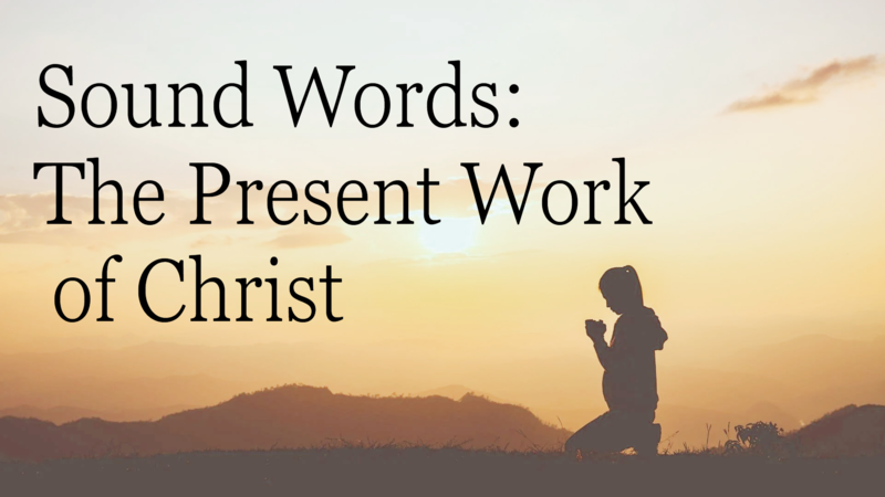 Sound Words - The Present Work of Christ