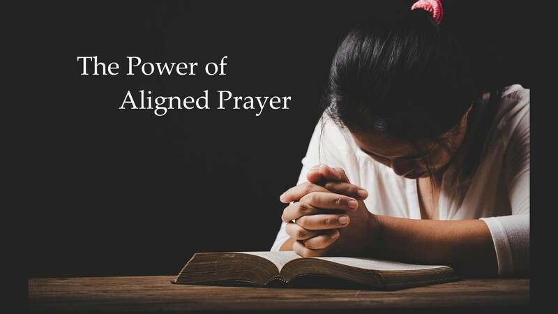  "The Power of Aligned Prayer"