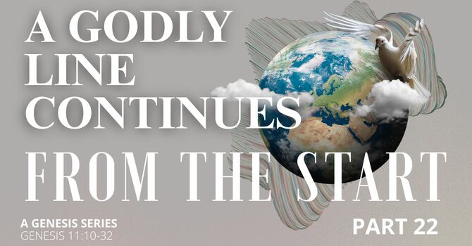 From the Start - Part 22 | A Godly Line Continues