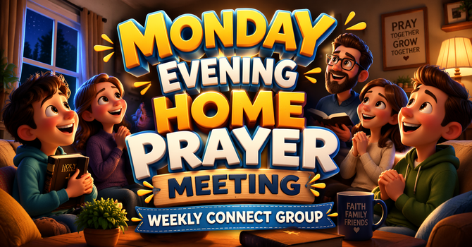 Monday Evening Home Prayer Meeting
