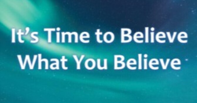 Its Time to Believe What You Believe