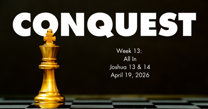 Conquest | Week 13