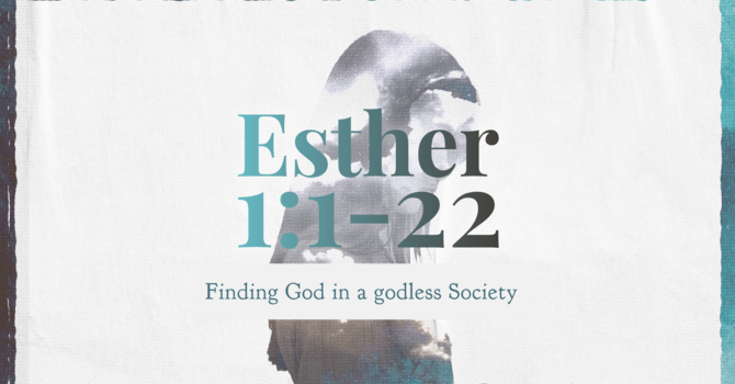 Esther 1:1-22, Finding God in a Godless Society