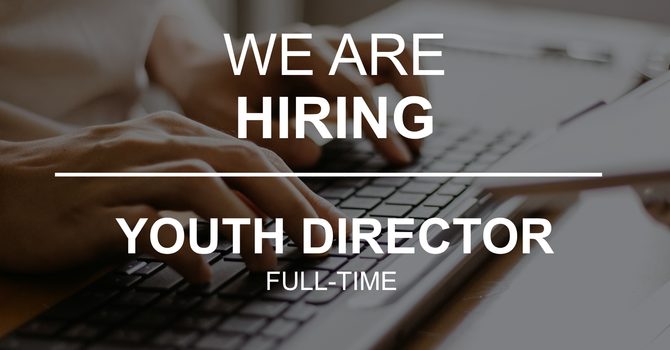  We are Hiring a Full Time Youth Director