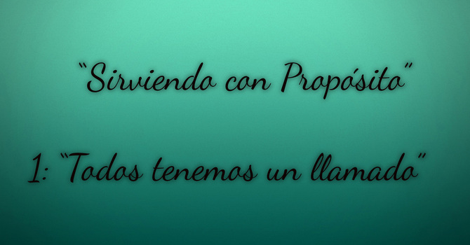 Sirviendo con Proposito - Todos Tenemos un Llamado