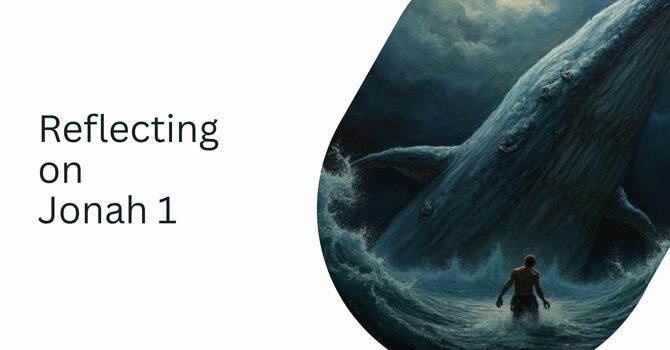 Reflections from Jonah 1, pt. 1