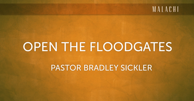 Open The Floodgates    Pastor Bradley Sickler