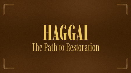 Haggai — The Path To Restoration
