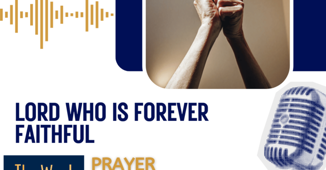 Lord who is forever faithful - a prayer