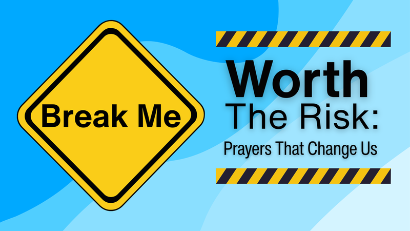 Worth The Risk: Prayers That Change Us