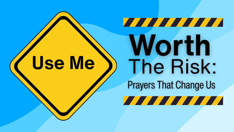 Worth The Risk: Prayers That Change Us