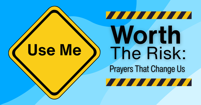 Worth The Risk: Prayers That Change Us