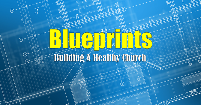 Blueprints: Building A Healthy Church