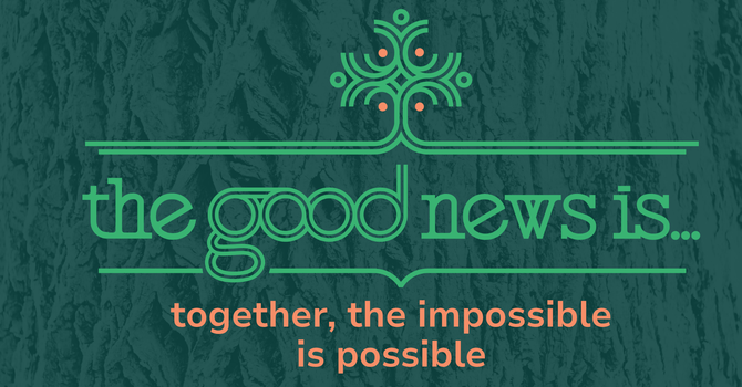 The Good News Is: Together the Impossible Is Possible