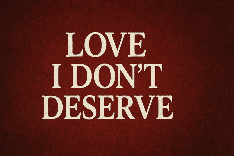 Love I Don't Deserve