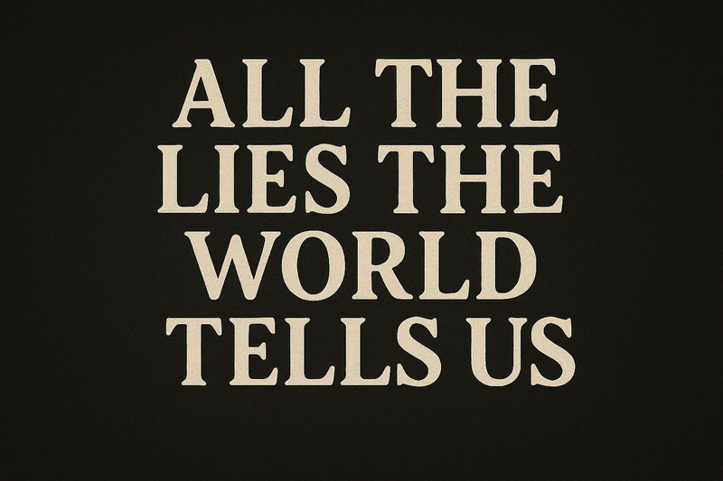 The Lies the World Tells Us