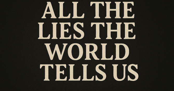 The Lies the World Tells Us