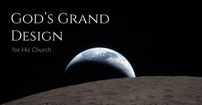 God's Grand Design for His Church