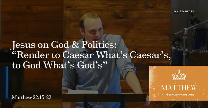 Jesus on God & Politics: “Render to Caesar What’s Caesar’s, to God What’s God’s”