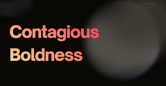Contagious Boldness