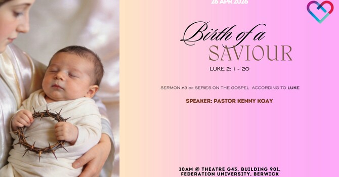 This Week's Sermon: "BIRTH OF A SAVIOUR"  (Luke 2: 1 -20) by Pastor Kenny Koay.