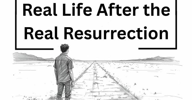 Part II - How the Resurrection Changes Our Past and Our Failures